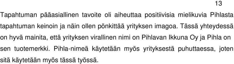 Tässä yhteydessä on hyvä mainita, että yrityksen virallinen nimi on Pihlavan Ikkuna Oy