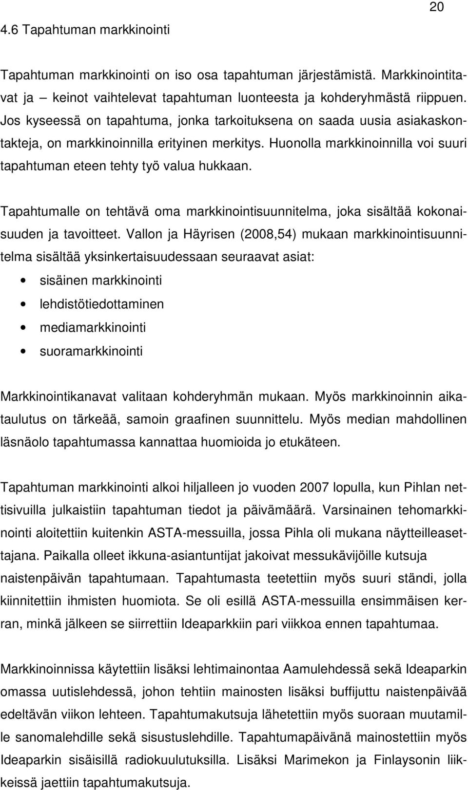 Tapahtumalle on tehtävä oma markkinointisuunnitelma, joka sisältää kokonaisuuden ja tavoitteet.