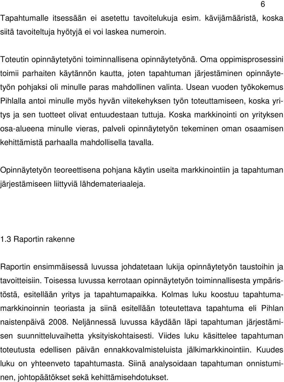 Usean vuoden työkokemus Pihlalla antoi minulle myös hyvän viitekehyksen työn toteuttamiseen, koska yritys ja sen tuotteet olivat entuudestaan tuttuja.