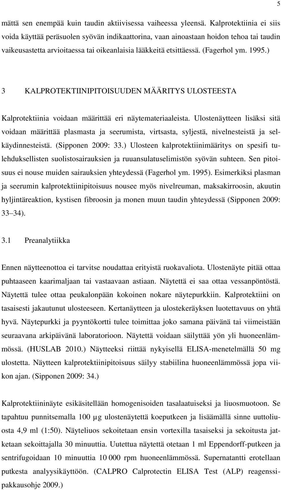 ) 3 KALPROTEKTIINIPITOISUUDEN MÄÄRITYS ULOSTEESTA Kalprotektiinia voidaan määrittää eri näytemateriaaleista.