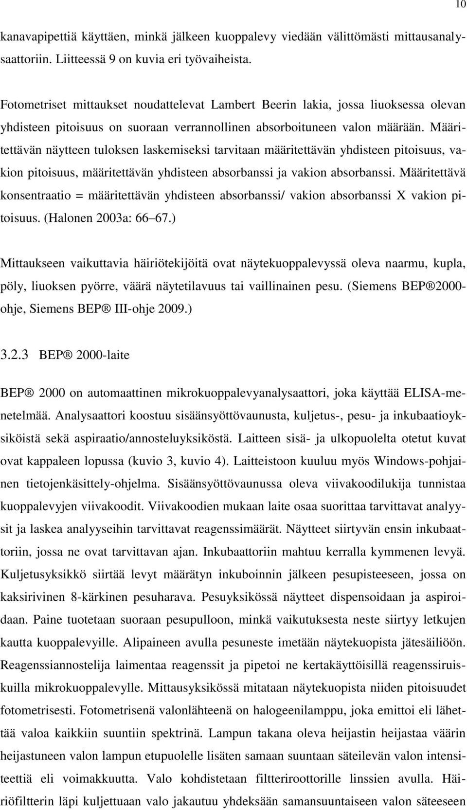 Määritettävän näytteen tuloksen laskemiseksi tarvitaan määritettävän yhdisteen pitoisuus, vakion pitoisuus, määritettävän yhdisteen absorbanssi ja vakion absorbanssi.