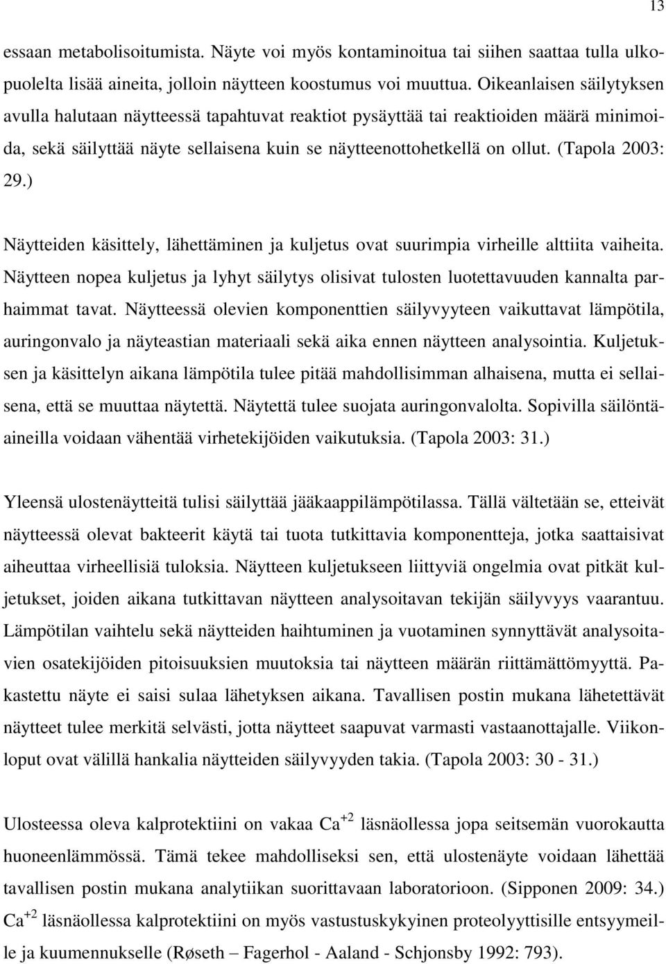 (Tapola 2003: 29.) Näytteiden käsittely, lähettäminen ja kuljetus ovat suurimpia virheille alttiita vaiheita.