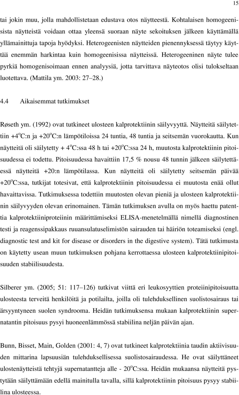 Heterogeenisten näytteiden pienennyksessä täytyy käyttää enemmän harkintaa kuin homogeenisissa näytteissä.