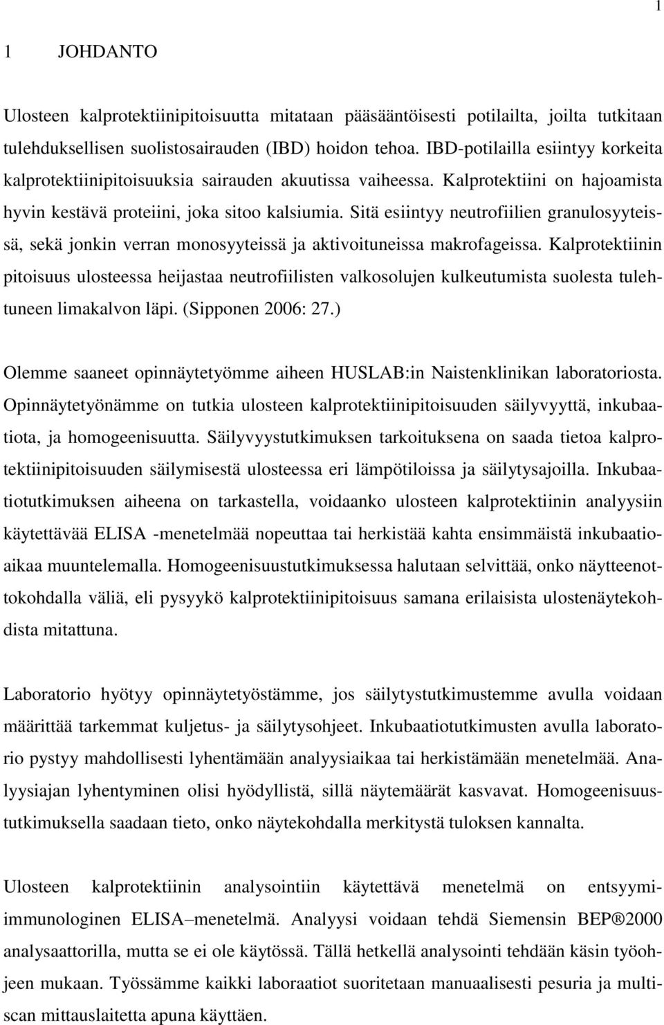 Sitä esiintyy neutrofiilien granulosyyteissä, sekä jonkin verran monosyyteissä ja aktivoituneissa makrofageissa.