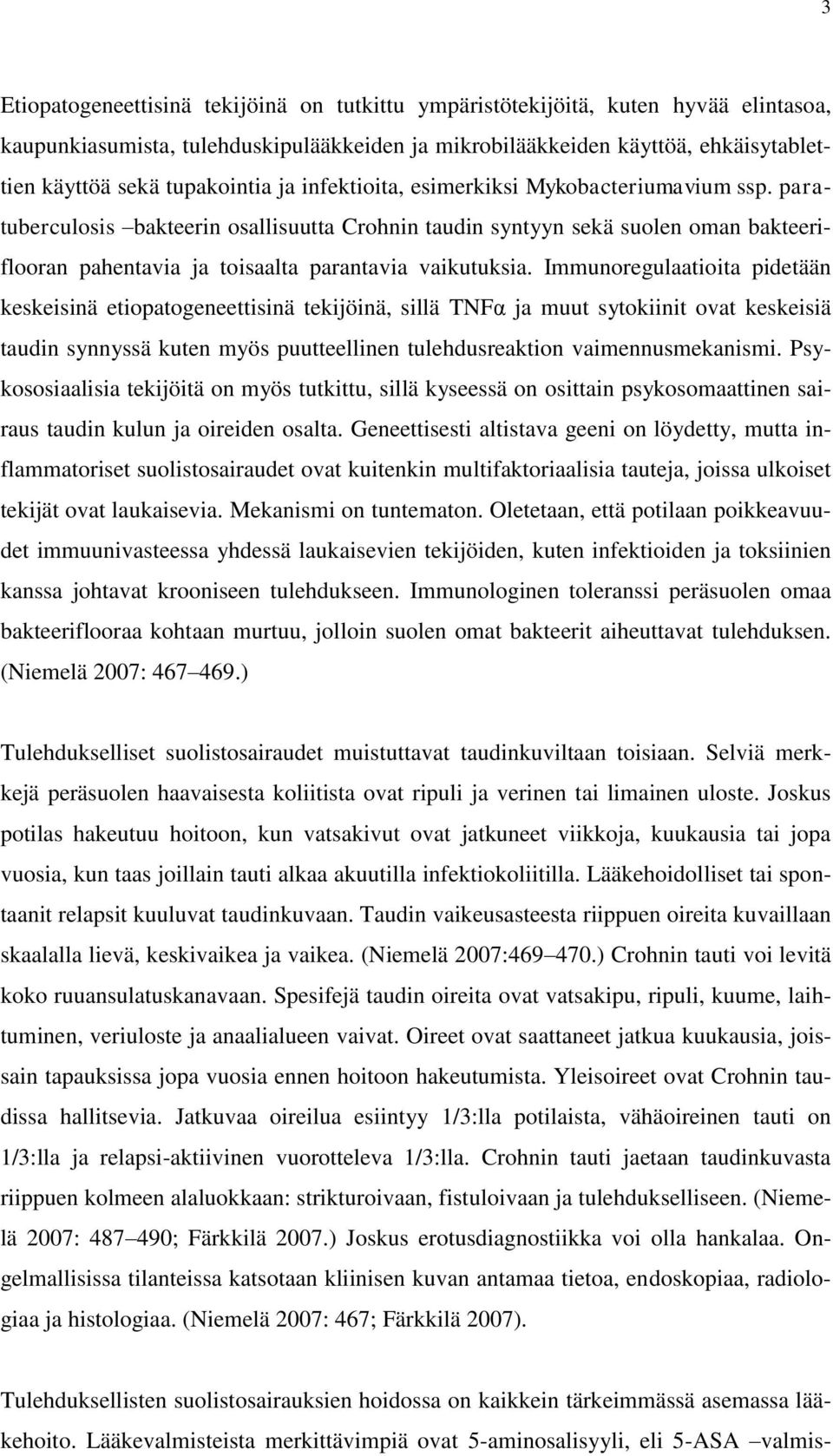 paratuberculosis bakteerin osallisuutta Crohnin taudin syntyyn sekä suolen oman bakteeriflooran pahentavia ja toisaalta parantavia vaikutuksia.