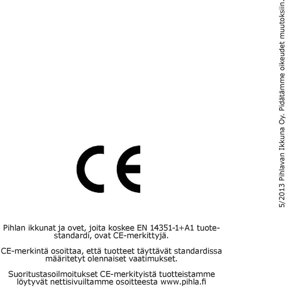 CE-merkintä osoittaa, että tuotteet täyttävät standardissa määritetyt olennaiset