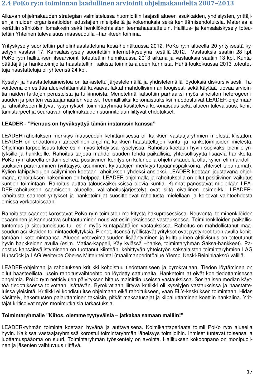 Hallitus- ja kansalaiskysely toteutettiin Yhteinen tulevaisuus maaseudulla hankkeen toimina. Yrityskysely suoritettiin puhelinhaastatteluna kesä-heinäkuussa 2012.