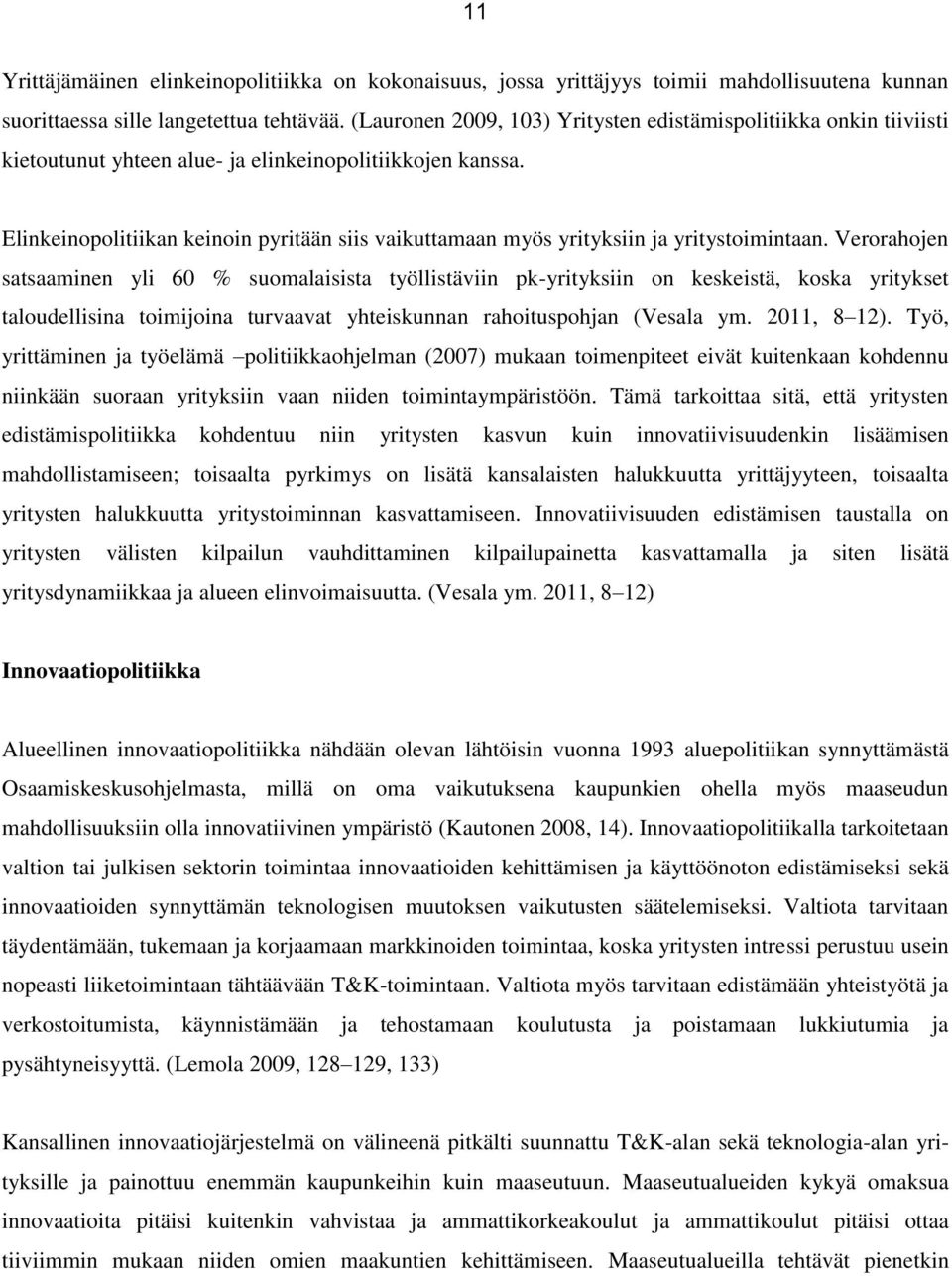 Elinkeinopolitiikan keinoin pyritään siis vaikuttamaan myös yrityksiin ja yritystoimintaan.