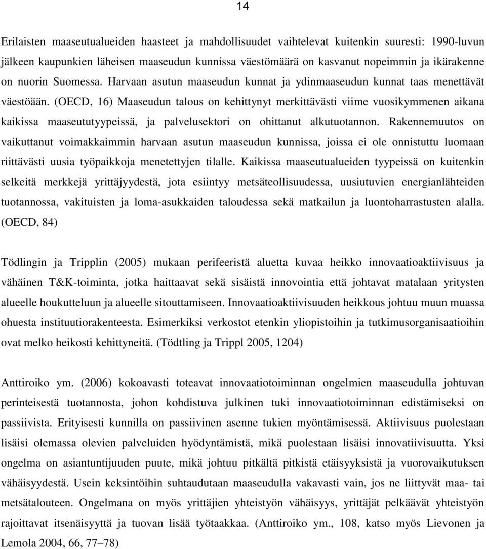 (OECD, 16) Maaseudun talous on kehittynyt merkittävästi viime vuosikymmenen aikana kaikissa maaseututyypeissä, ja palvelusektori on ohittanut alkutuotannon.