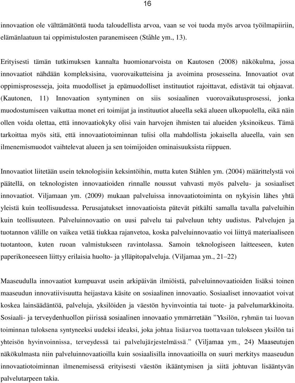 Innovaatiot ovat oppimisprosesseja, joita muodolliset ja epämuodolliset instituutiot rajoittavat, edistävät tai ohjaavat.