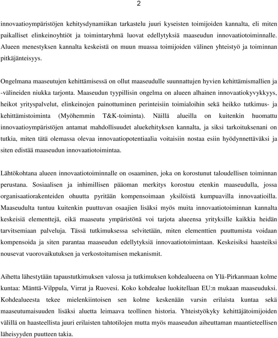 Ongelmana maaseutujen kehittämisessä on ollut maaseudulle suunnattujen hyvien kehittämismallien ja -välineiden niukka tarjonta.