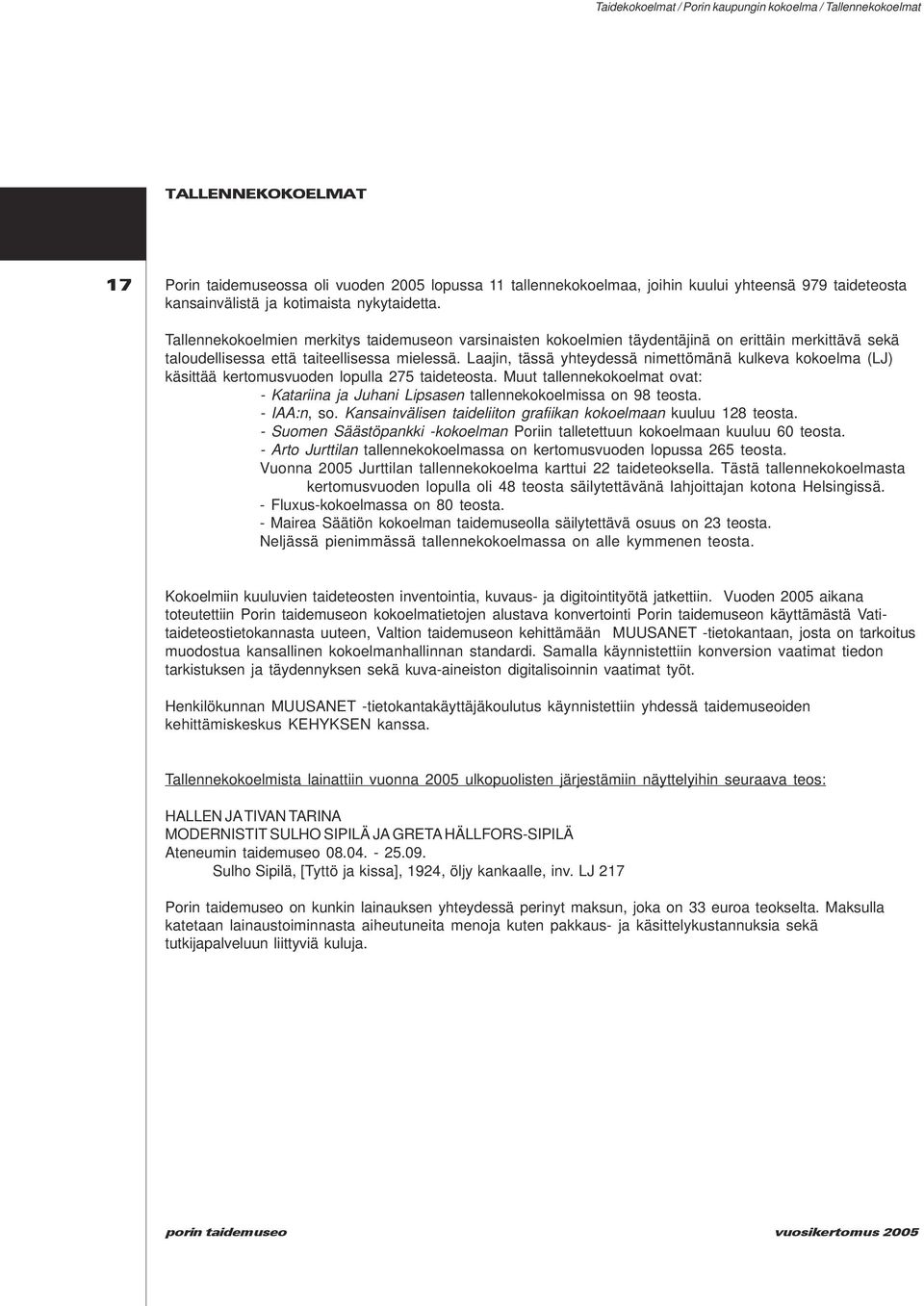 Laajin, tässä yhteydessä nimettömänä kulkeva kokoelma (LJ) käsittää kertomusvuoden lopulla 275 taideteosta.