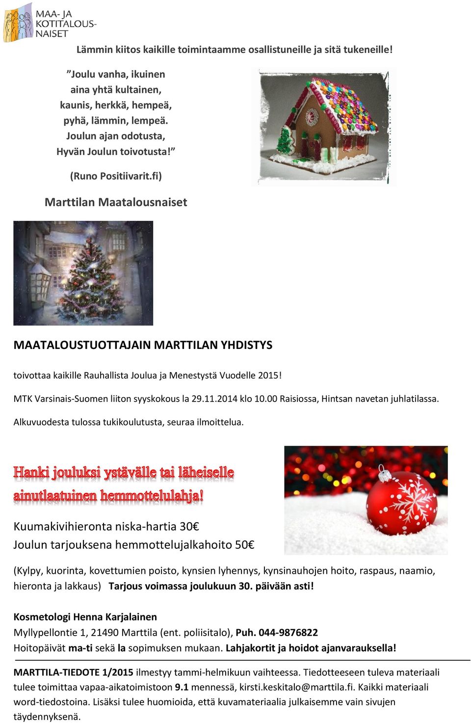 fi) Marttilan Maatalousnaiset MAATALOUSTUOTTAJAIN MARTTILAN YHDISTYS toivottaa kaikille Rauhallista Joulua ja Menestystä Vuodelle 2015! MTK Varsinais-Suomen liiton syyskokous la 29.11.2014 klo 10.