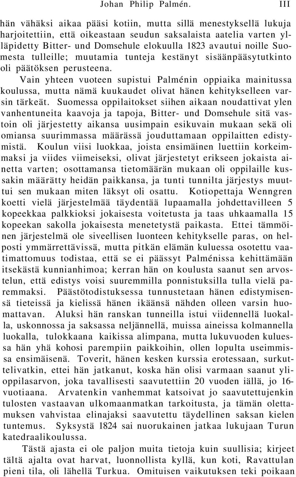 Suomesta tulleille; muutamia tunteja kestänyt sisäänpääsytutkinto oli päätöksen perusteena.