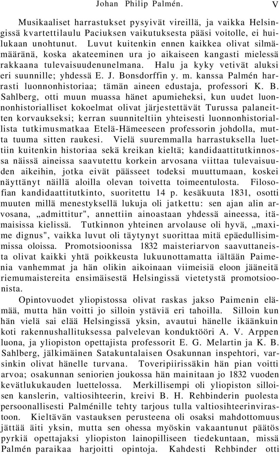 Bonsdorffin y. m. kanssa Palmén harrasti luonnonhistoriaa; tämän aineen edustaja, professori K. B.