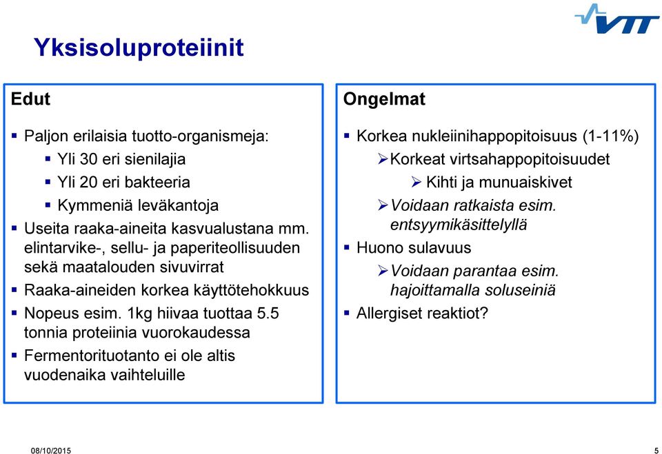 5 tonnia proteiinia vuorokaudessa Fermentorituotanto ei ole altis vuodenaika vaihteluille Ongelmat Korkea nukleiinihappopitoisuus (1-11%) Korkeat