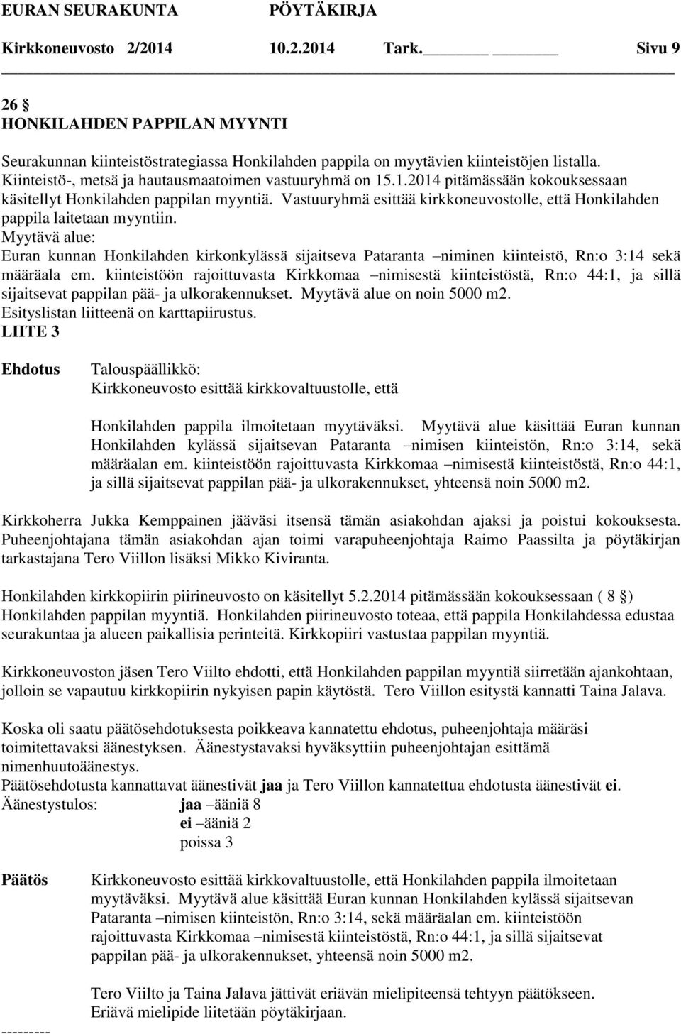 Vastuuryhmä esittää kirkkoneuvostolle, että Honkilahden pappila laitetaan myyntiin.