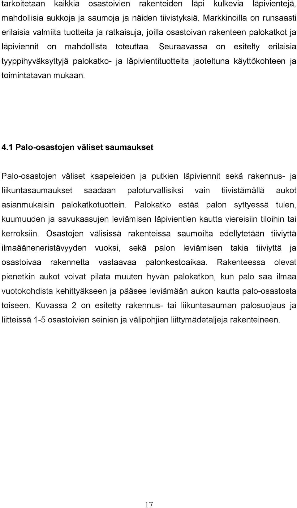 Seuraavassa on esitelty erilaisia tyyppihyväksyttyjä palokatko- ja läpivientituotteita jaoteltuna käyttökohteen ja toimintatavan mukaan. 4.