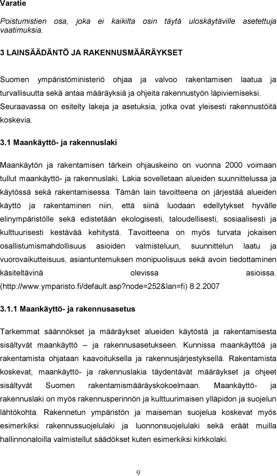 Seuraavassa on esitelty lakeja ja asetuksia, jotka ovat yleisesti rakennustöitä koskevia. 3.