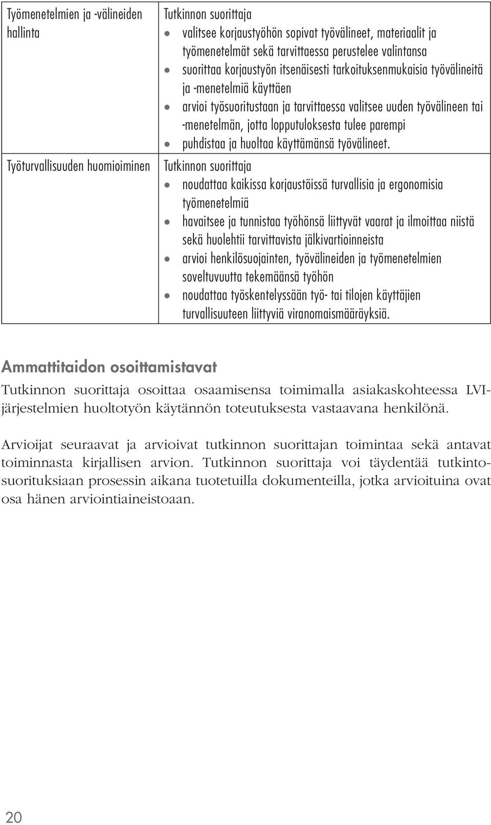 parempi puhdistaa ja huoltaa käyttämänsä työvälineet.