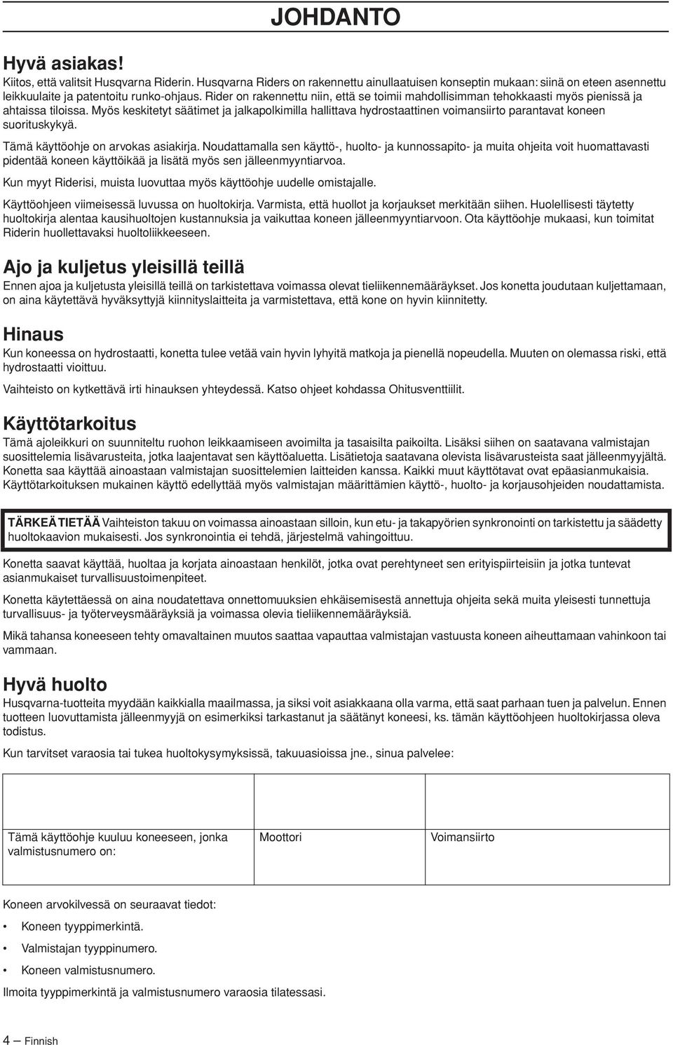 Myös keskitetyt säätimet ja jalkapolkimilla hallittava hydrostaattinen voimansiirto parantavat koneen suorituskykyä. Tämä käyttöohje on arvokas asiakirja.