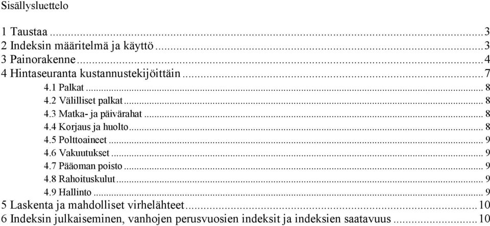 .. 8 4.4 Korjaus ja huolto... 8 4.5 Polttoaineet... 9 4.6 Vakuutukset... 9 4.7 Pääoman poisto... 9 4.8 Rahoituskulut.