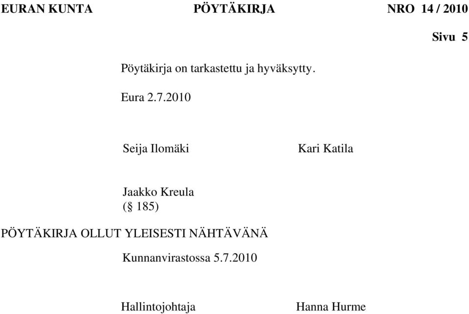 2010 Seija Ilomäki Kari Katila Jaakko Kreula ( 185)