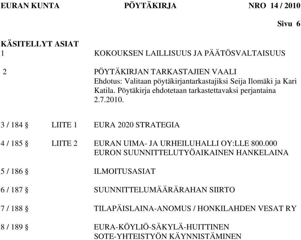 3 / 184 LIITE 1 EURA 2020 STRATEGIA 4 / 185 LIITE 2 EURAN UIMA- JA URHEILUHALLI OY:LLE 800.