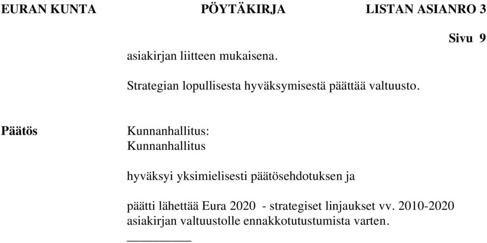 Kunnanhallitus hyväksyi yksimielisesti päätösehdotuksen ja päätti lähettää