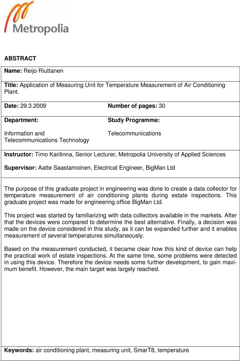 Sciences Supervisor: Aatte Saastamoinen, Electrical Engineer, BigMan Ltd The purpose of this graduate project in engineering was done to create a data collector for temperature measurement of air