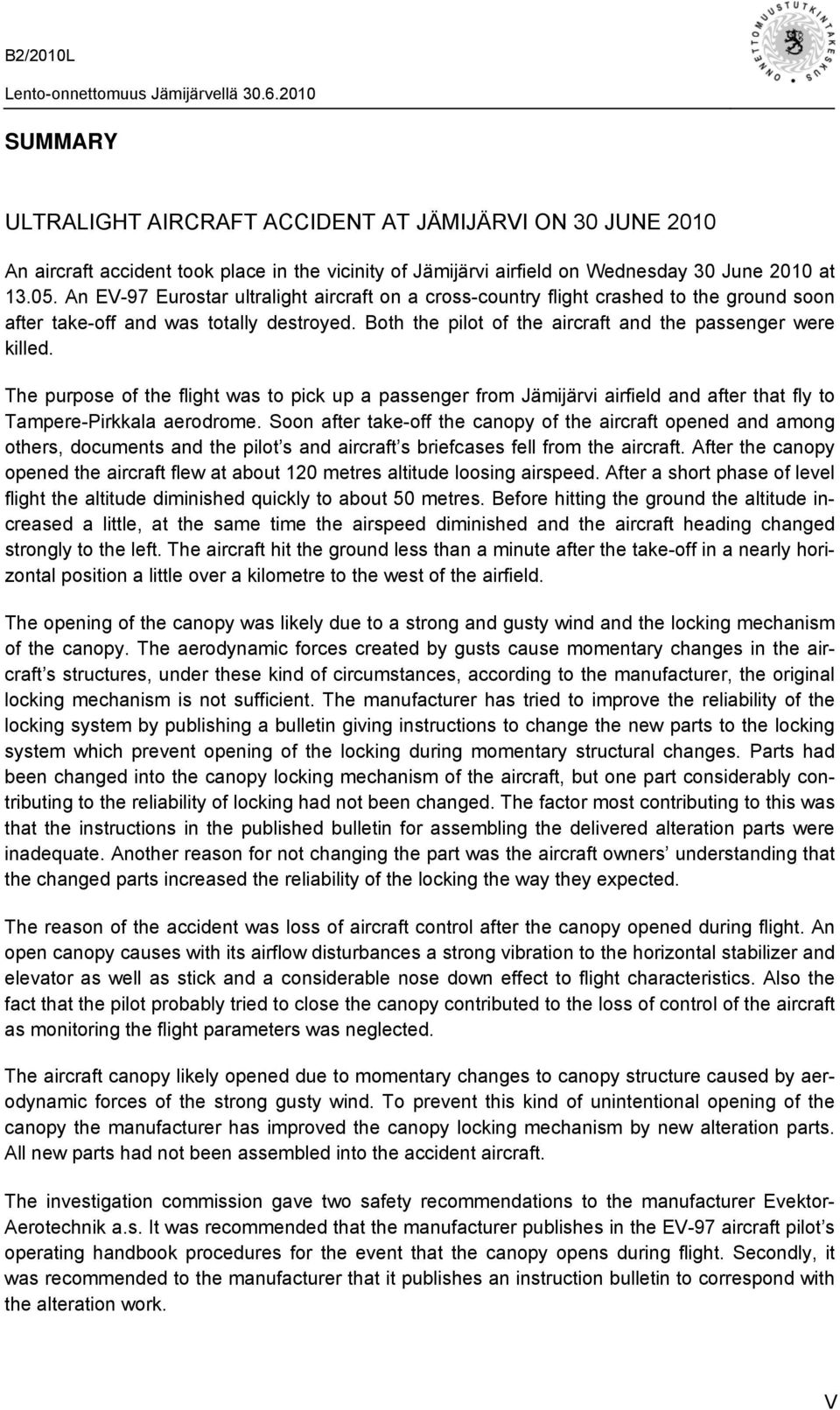 The purpose of the flight was to pick up a passenger from Jämijärvi airfield and after that fly to Tampere-Pirkkala aerodrome.