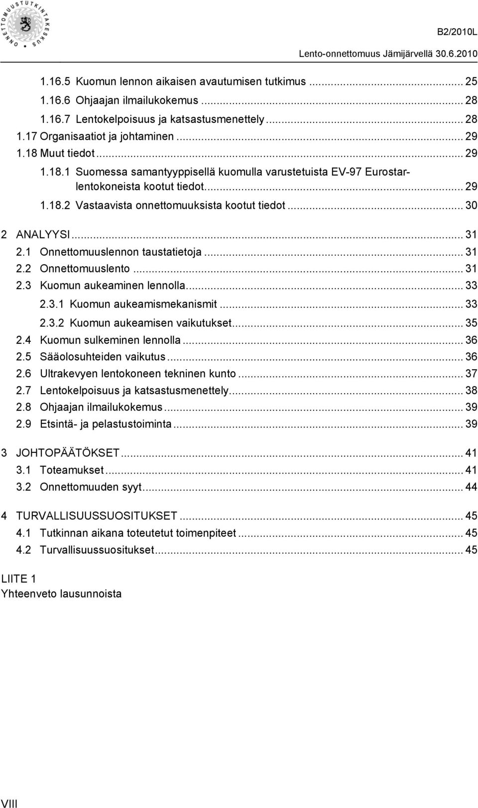 1 Onnettomuuslennon taustatietoja... 31 2.2 Onnettomuuslento... 31 2.3 Kuomun aukeaminen lennolla... 33 2.3.1 Kuomun aukeamismekanismit... 33 2.3.2 Kuomun aukeamisen vaikutukset... 35 2.