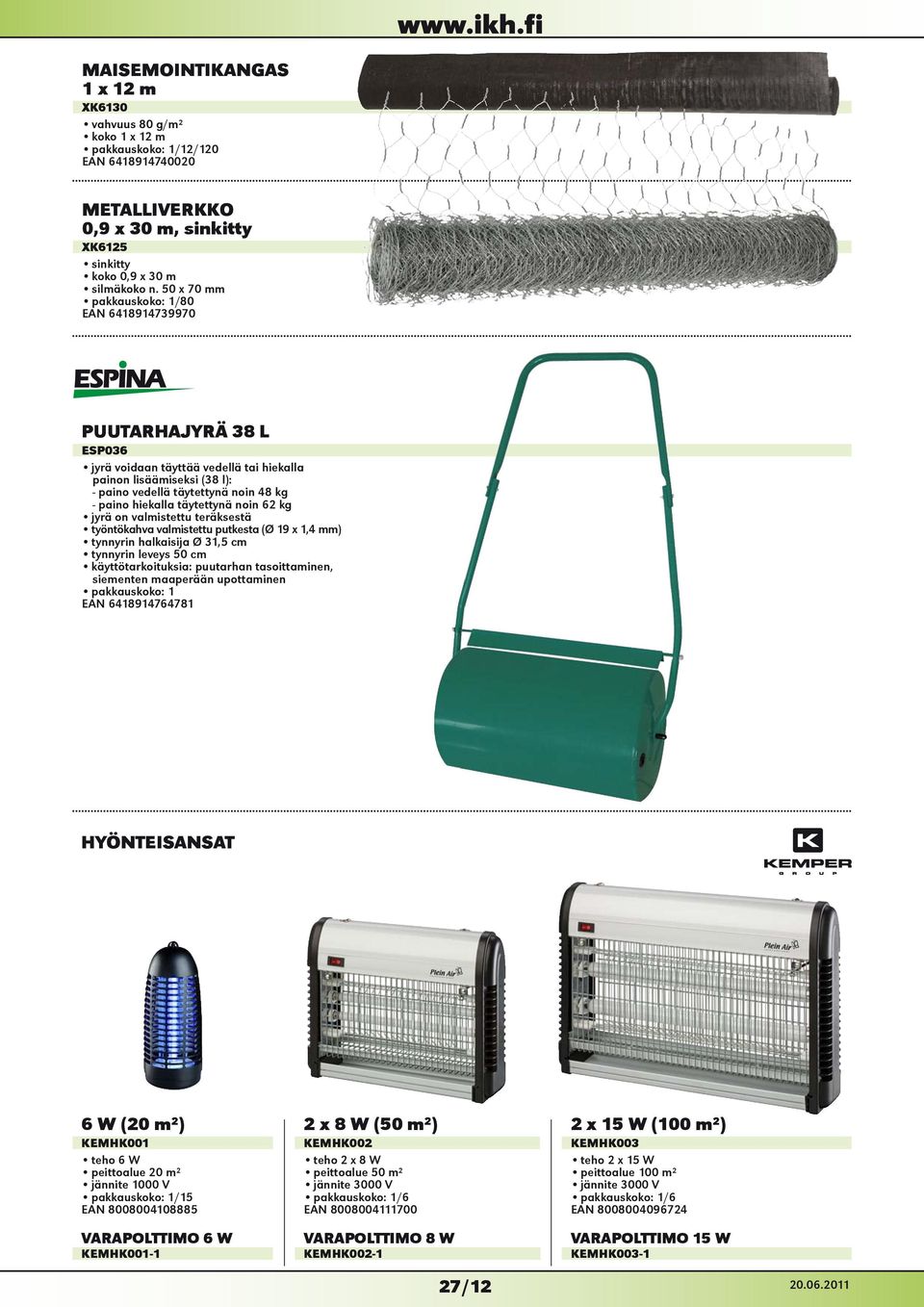 noin 62 kg jyrä on valmistettu teräksestä työntökahva valmistettu putkesta (Ø 19 x 1,4 mm) tynnyrin halkaisija Ø 31,5 cm tynnyrin leveys 50 cm käyttötarkoituksia: puutarhan tasoittaminen, siementen