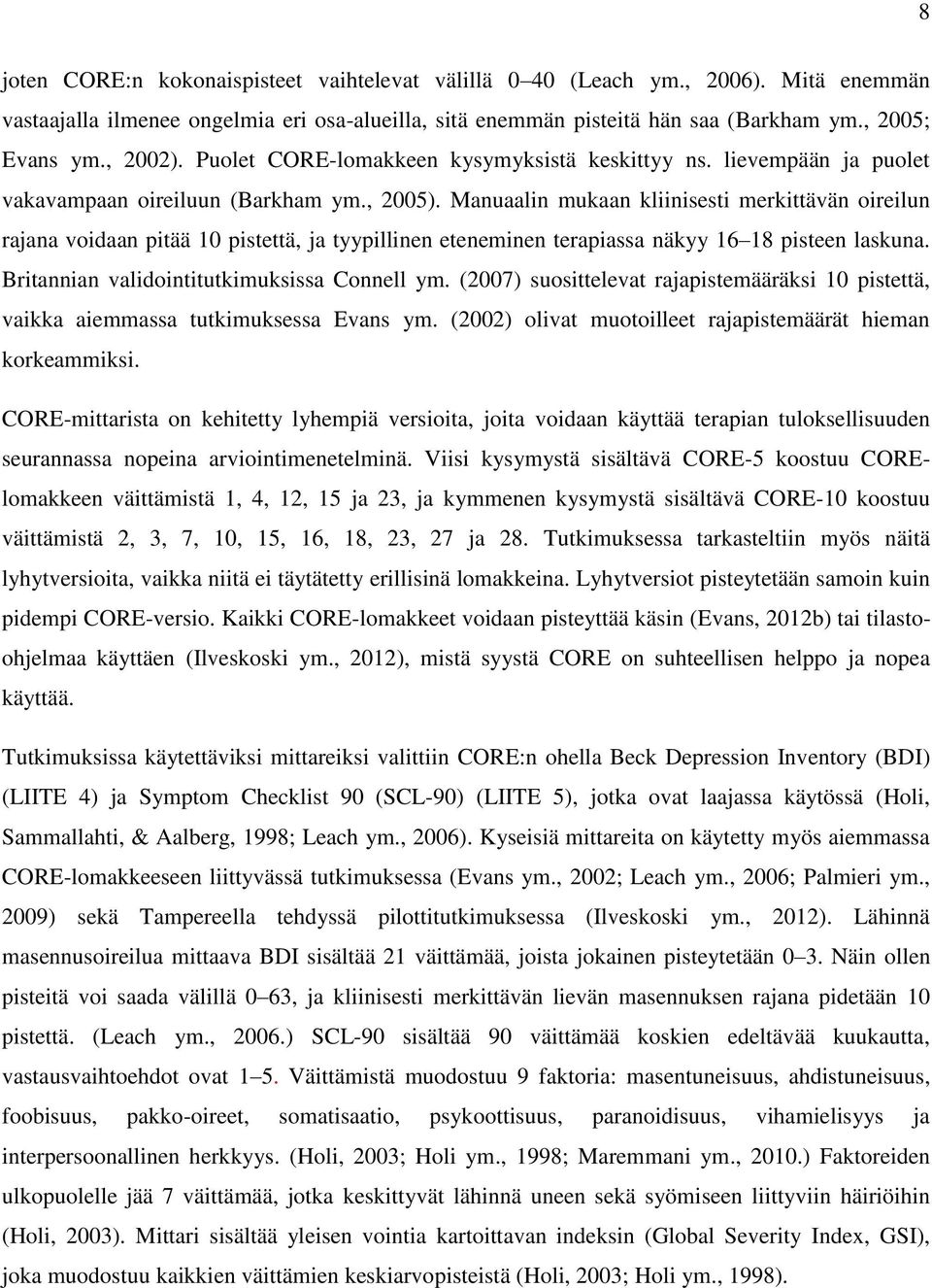 Manuaalin mukaan kliinisesti merkittävän oireilun rajana voidaan pitää 10 pistettä, ja tyypillinen eteneminen terapiassa näkyy 16 18 pisteen laskuna. Britannian validointitutkimuksissa Connell ym.