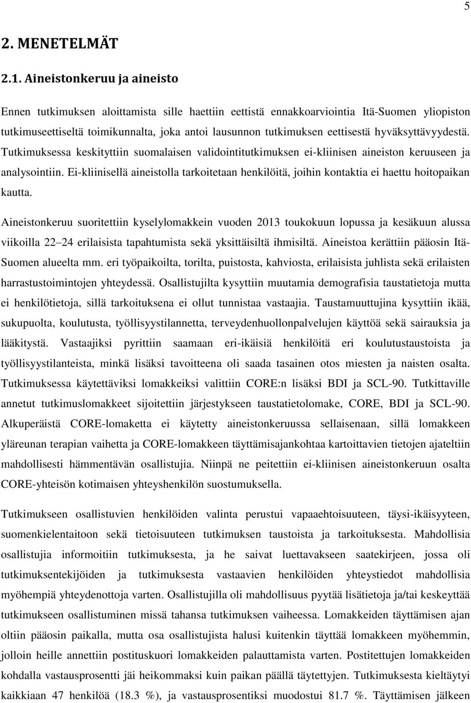 hyväksyttävyydestä. Tutkimuksessa keskityttiin suomalaisen validointitutkimuksen ei-kliinisen aineiston keruuseen ja analysointiin.