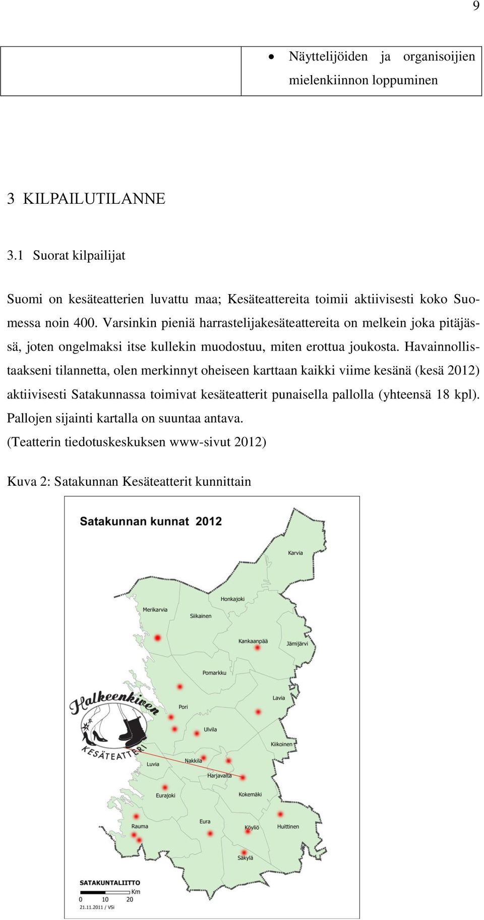 Varsinkin pieniä harrastelijakesäteattereita on melkein joka pitäjässä, joten ongelmaksi itse kullekin muodostuu, miten erottua joukosta.