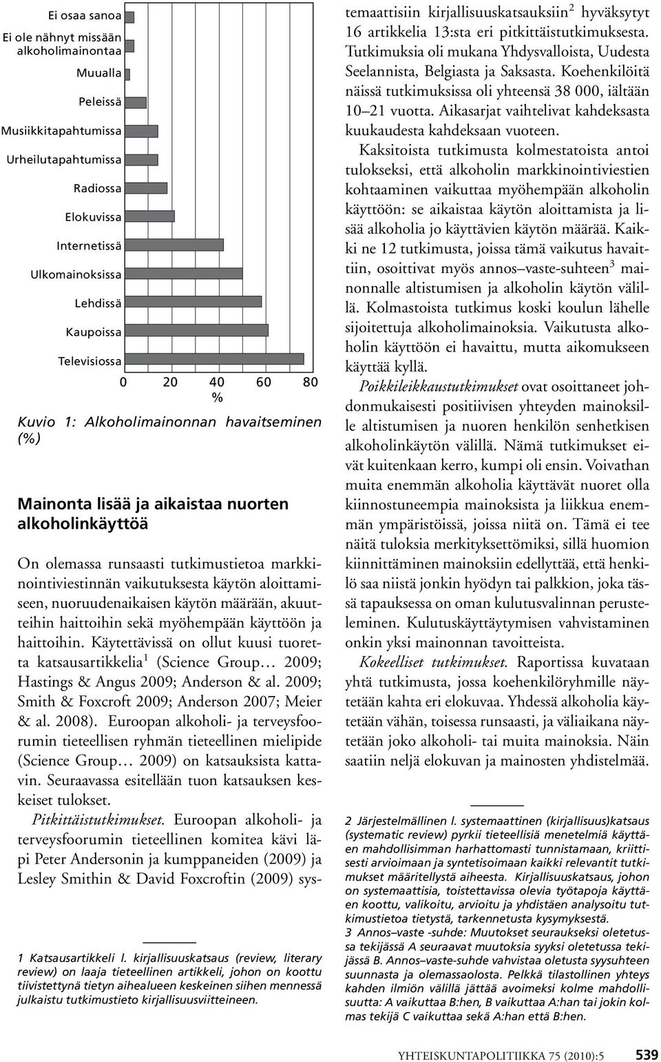 aloittamiseen, nuoruudenaikaisen käytön määrään, akuutteihin haittoihin sekä myöhempään käyttöön ja haittoihin.