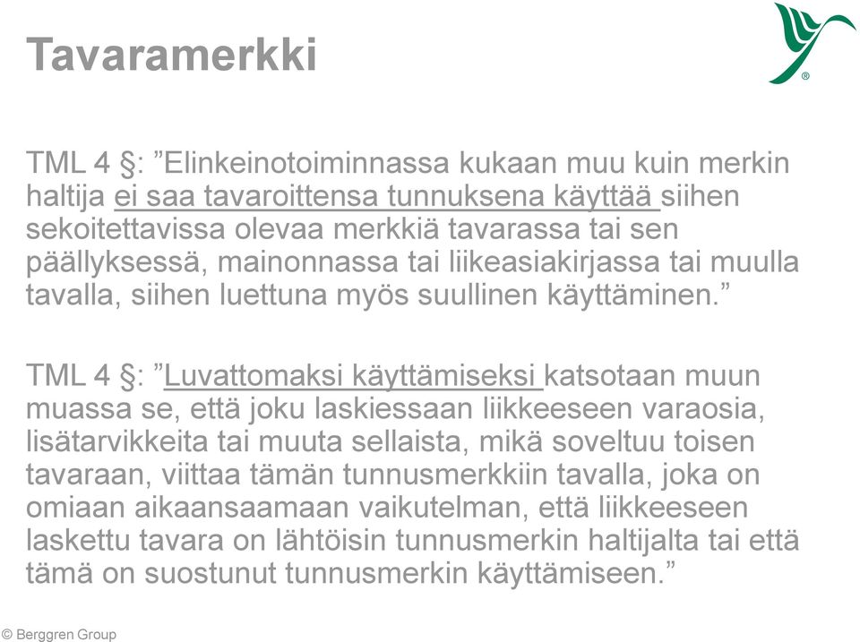 TML 4 : Luvattomaksi käyttämiseksi katsotaan muun muassa se, että joku laskiessaan liikkeeseen varaosia, lisätarvikkeita tai muuta sellaista, mikä soveltuu toisen