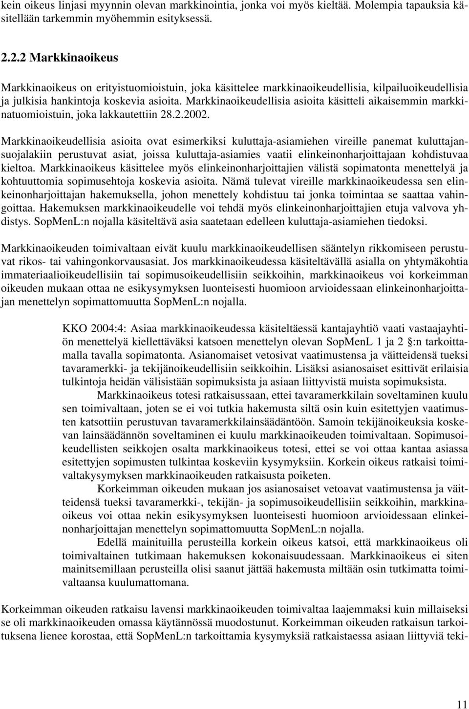 Markkinaoikeudellisia asioita käsitteli aikaisemmin markkinatuomioistuin, joka lakkautettiin 28.2.2002.