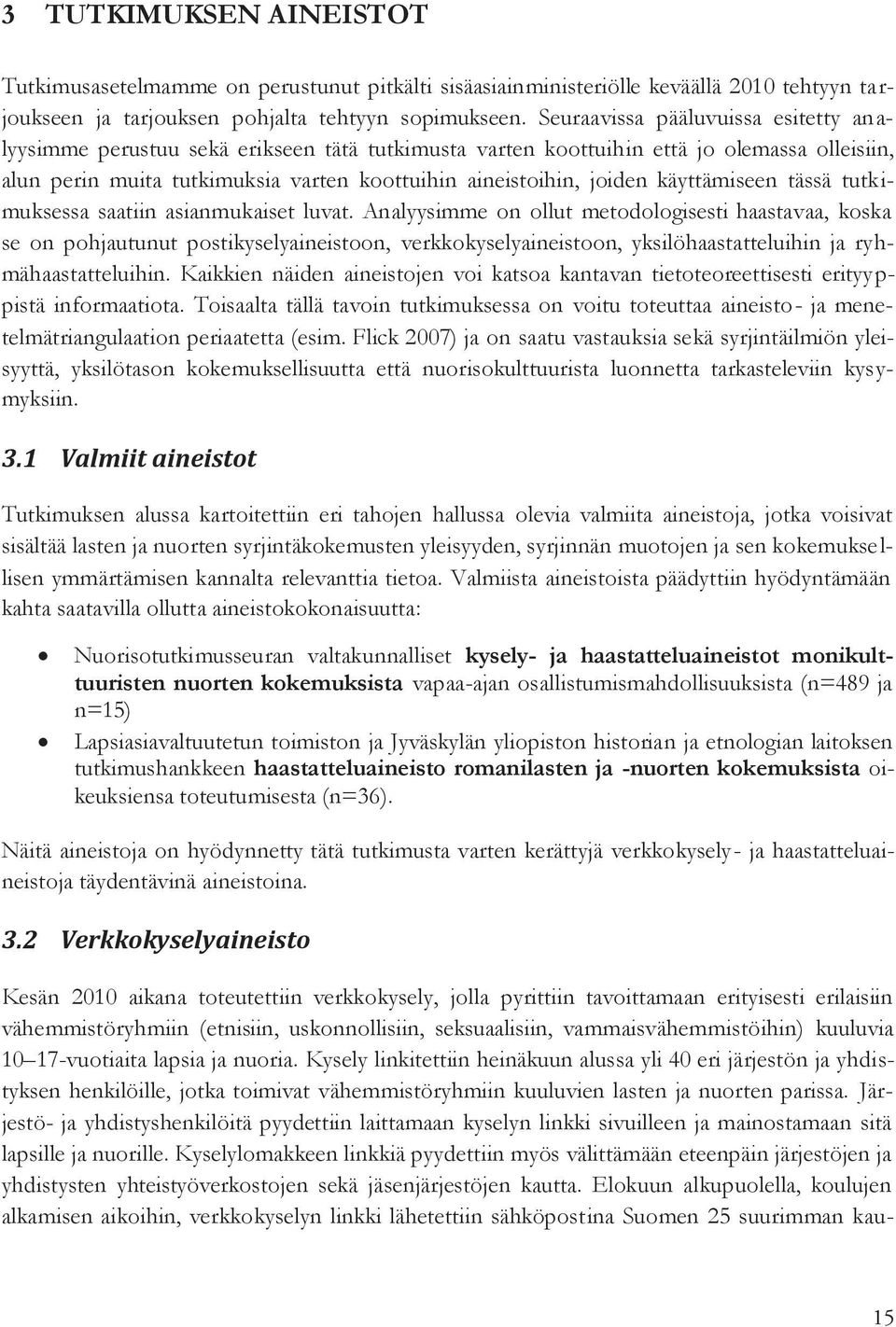 käyttämiseen tässä tutkimuksessa saatiin asianmukaiset luvat.