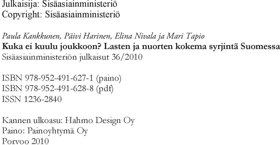 Lasten ja nuorten kokema syrjintä Suomessa Sisäasiainministeriön julkaisut 36/2010 ISBN