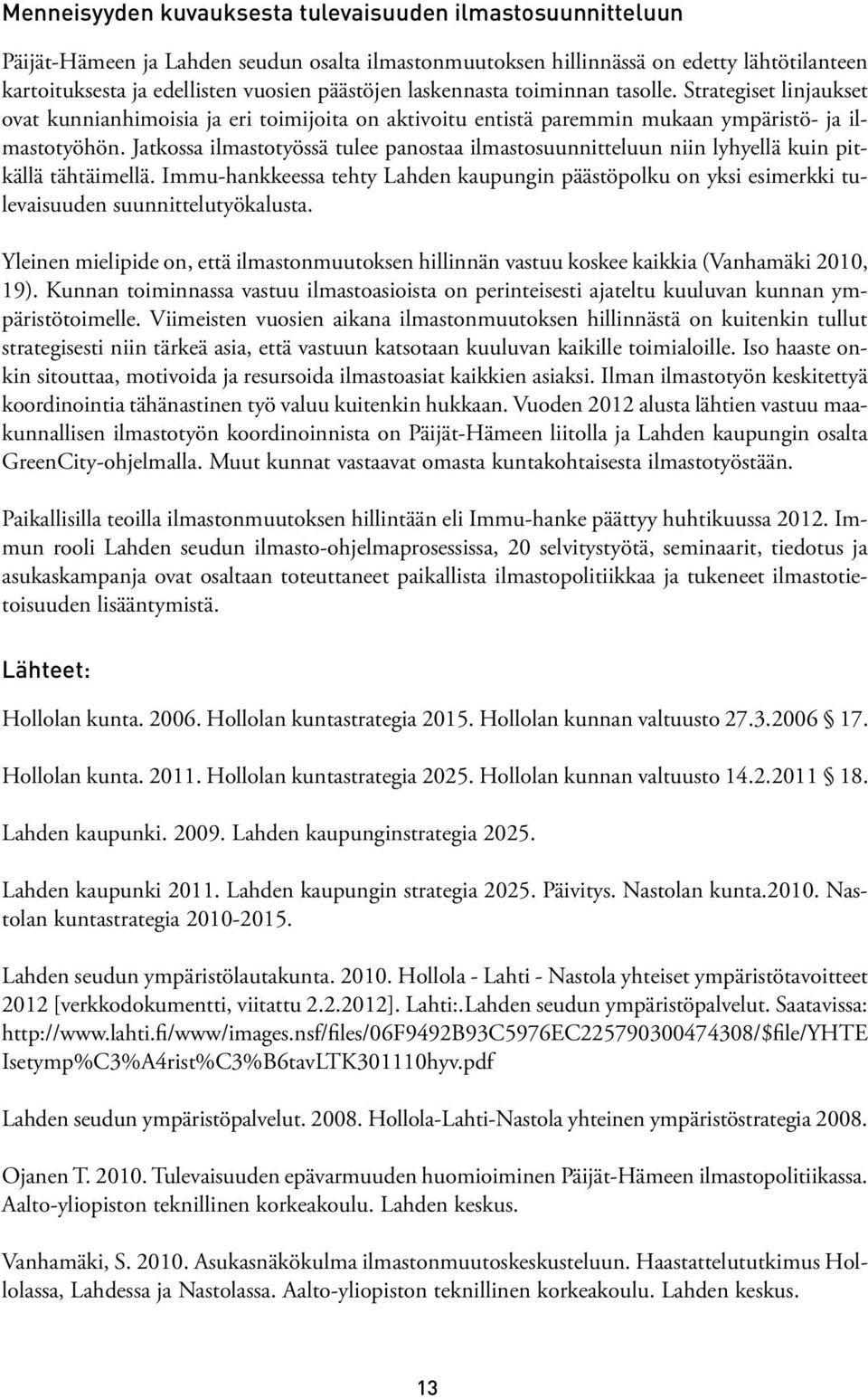 Jatkossa ilmastotyössä tulee panostaa ilmastosuunnitteluun niin lyhyellä kuin pitkällä tähtäimellä.