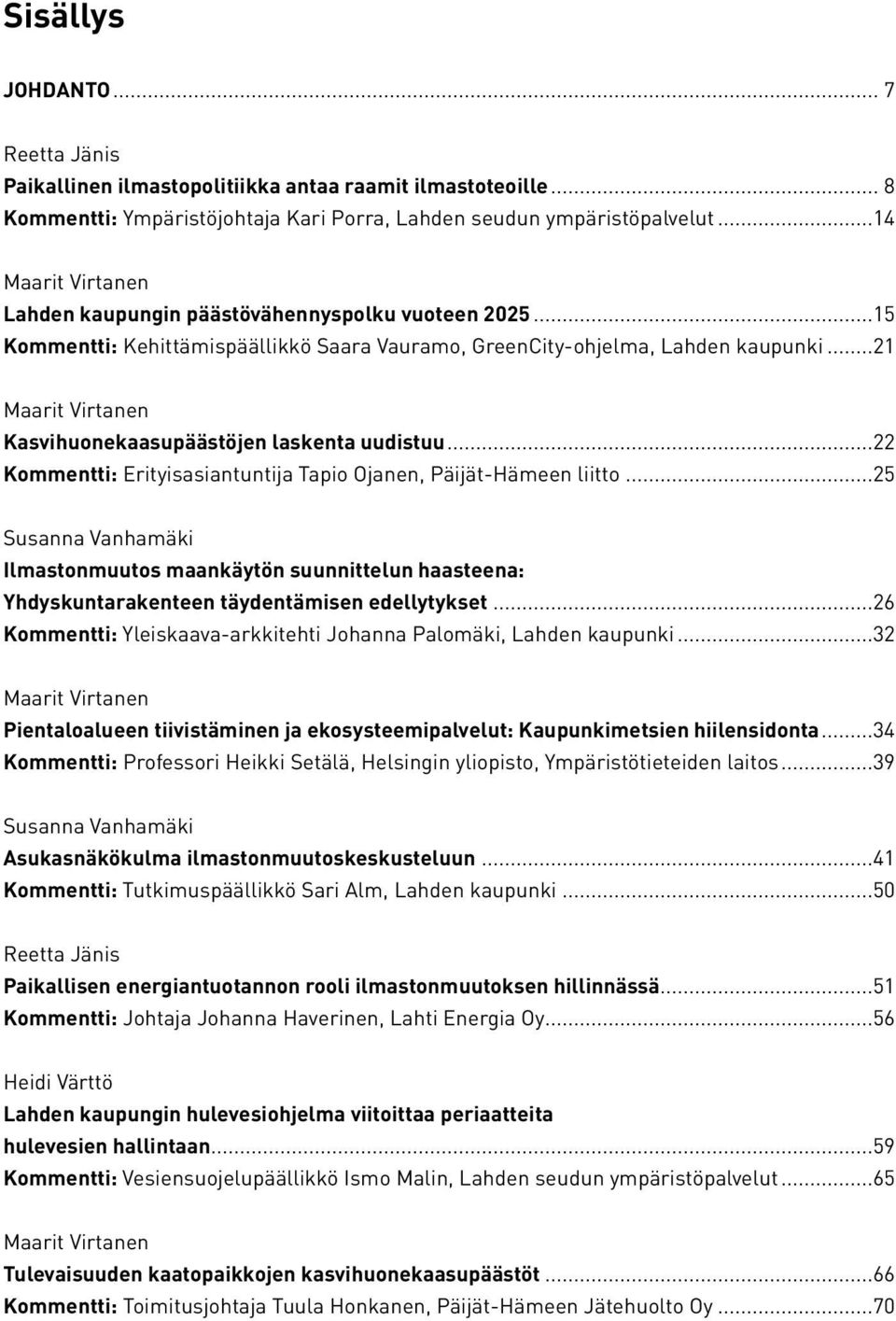 ..21 Maarit Virtanen Kasvihuonekaasupäästöjen laskenta uudistuu...22 Kommentti: Erityisasiantuntija Tapio Ojanen, Päijät-Hämeen liitto.