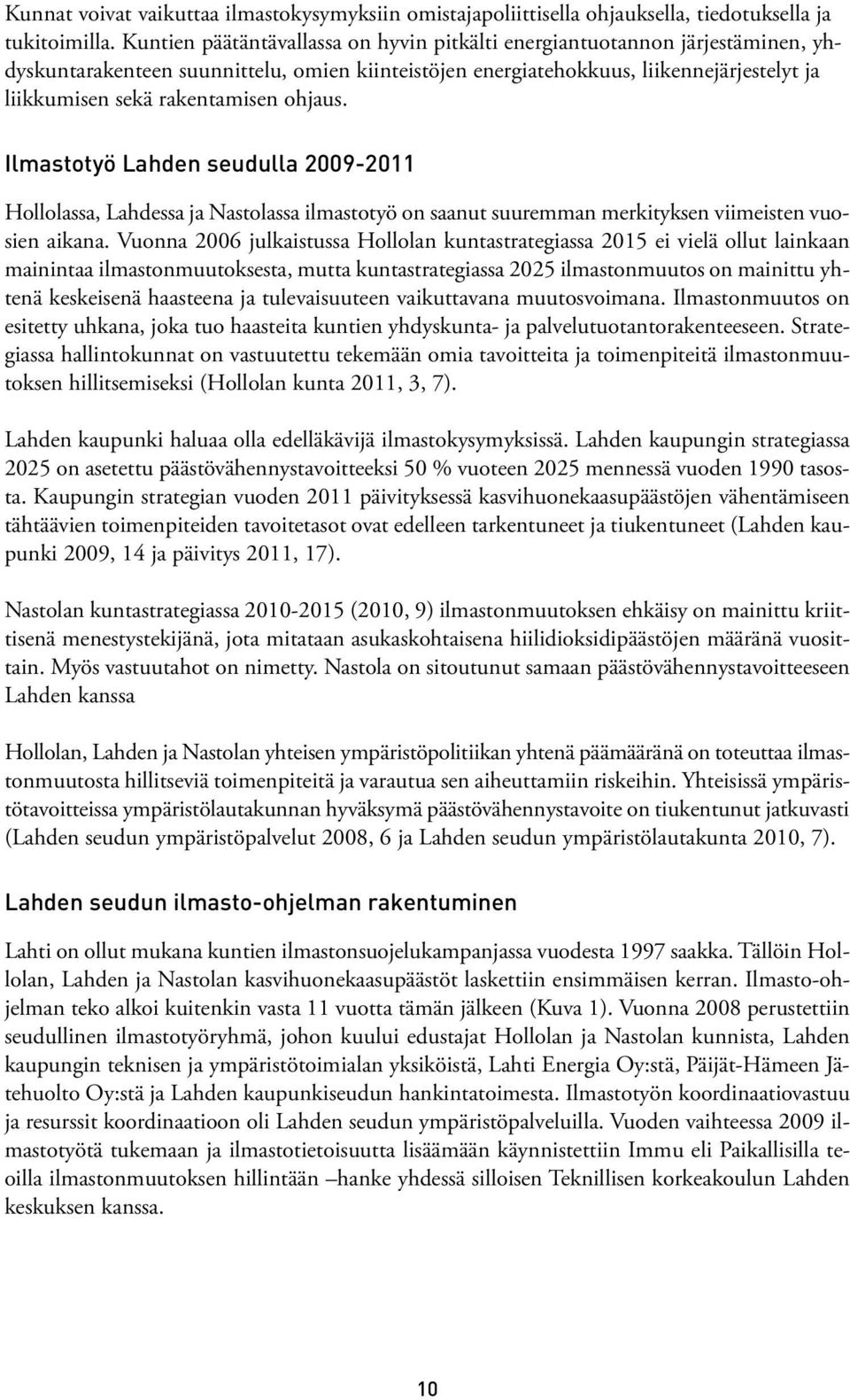 ohjaus. Ilmastotyö Lahden seudulla 2009-2011 Hollolassa, Lahdessa ja Nastolassa ilmastotyö on saanut suuremman merkityksen viimeisten vuosien aikana.