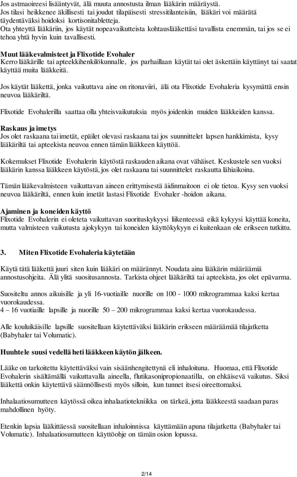 Ota yhteyttä lääkäriin, jos käytät nopeavaikutteista kohtauslääkettäsi tavallista enemmän, tai jos se ei tehoa yhtä hyvin kuin tavallisesti.