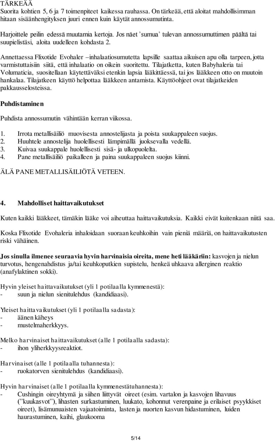 Annettaessa Flixotide Evohaler inhalaatiosumutetta lapsille saattaa aikuisen apu olla tarpeen, jotta varmistuttaisiin siitä, että inhalaatio on oikein suoritettu.