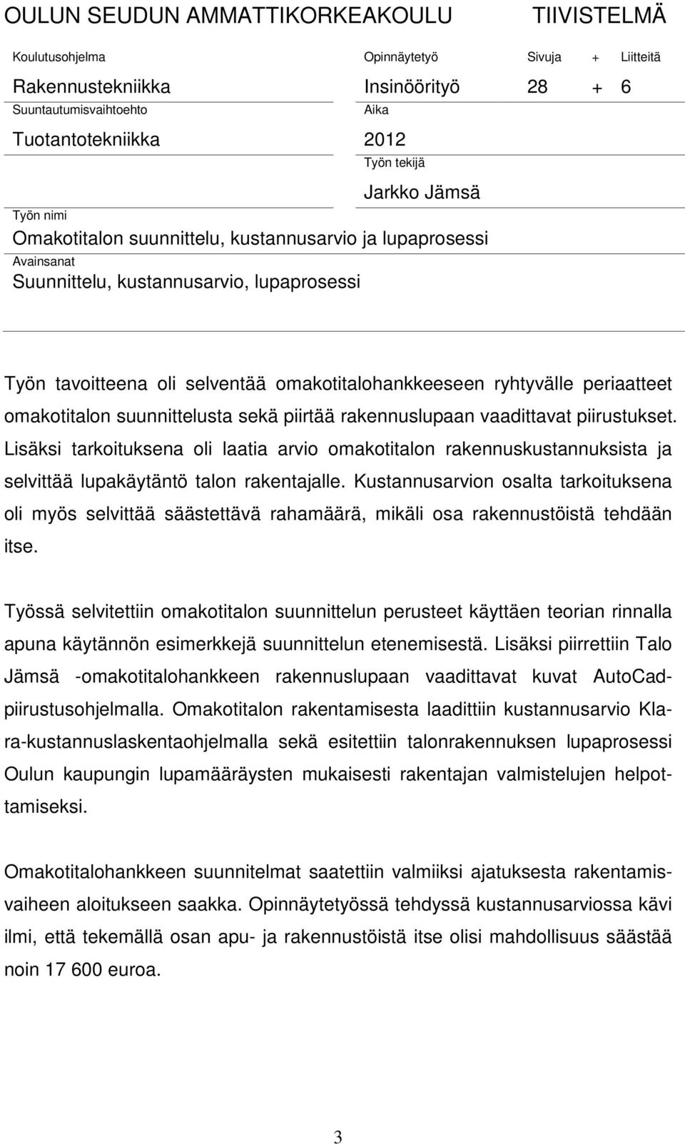 periaatteet omakotitalon suunnittelusta sekä piirtää rakennuslupaan vaadittavat piirustukset.