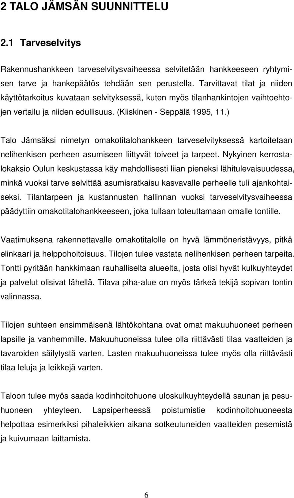 ) Talo Jämsäksi nimetyn omakotitalohankkeen tarveselvityksessä kartoitetaan nelihenkisen perheen asumiseen liittyvät toiveet ja tarpeet.