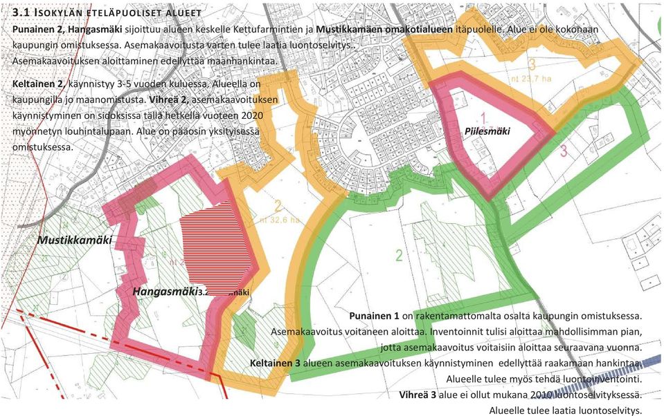 Vihreä 2, asemakaavoituksen käynnistyminen on sidoksissa tällä hetkellä vuoteen 2020 myönnetyn louhintalupaan. Alue on pääosin yksityisessä omistuksessa. Piilesmäki Mustikkamäki Hangasmäki3.