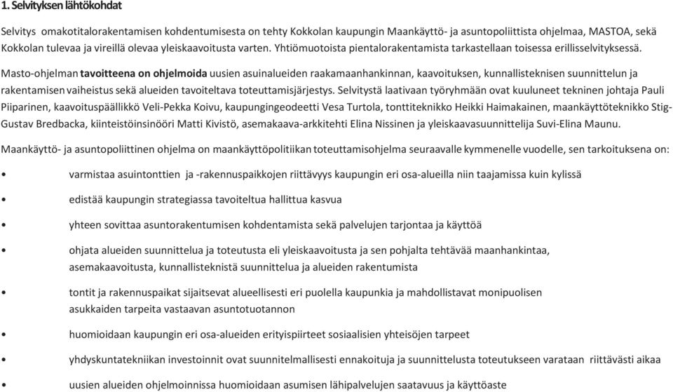 Masto-ohjelman tavoitteena on ohjelmoida uusien asuinalueiden raakamaanhankinnan, kaavoituksen, kunnallisteknisen suunnittelun ja rakentamisen vaiheistus sekä alueiden tavoiteltava